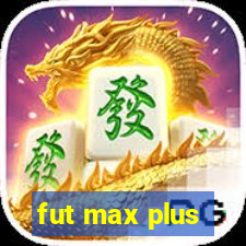 fut max plus